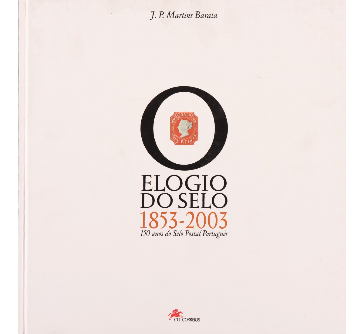 Livro dos CTT - ELOGIO DO SELO 1853-2003, 150 ANOS DO SELO POSTAL PORTUGUÊS